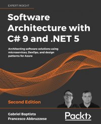 Software Architecture with C# 9 and .NET 5. Architecting software solutions using microservices, DevOps, and design patterns for Azure