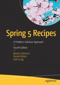 Spring 5 Recipes. A Problem-Solution Approach