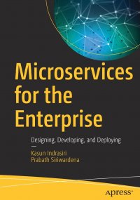 Microservices for the Enterprise. Designing, Developing, and Deploying