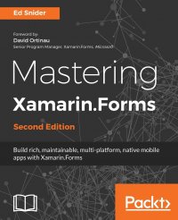 Mastering Xamarin.Forms - Second Edition. Build rich, maintainable, multi-platform, native mobile apps with Xamarin.Forms