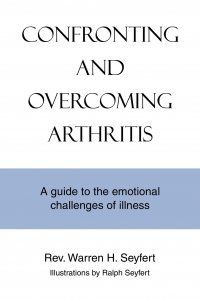 Confronting and Overcoming Arthritis. A Guide to the Emotional Challenges of Illness