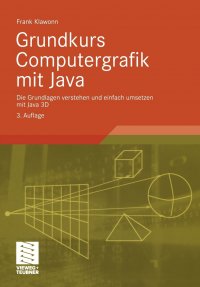 Grundkurs Computergrafik mit Java. Die Grundlagen verstehen und einfach umsetzen mit Java 3D