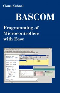 BASCOM Programming of Microcontrollers with Ease. An Introduction by Program Examples