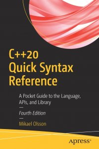 C++20 Quick Syntax Reference. A Pocket Guide to the Language, APIs, and Library