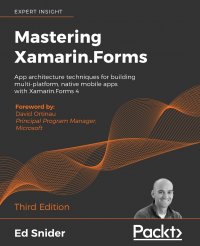 Mastering Xamarin.Forms - Third Edition. App architecture techniques for building multi-platform, native mobile apps with Xamarin.Forms 4