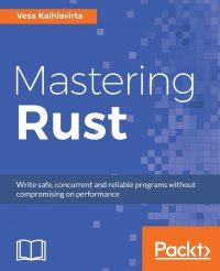 Mastering Rust. Advanced concurrency, macros, and safe database