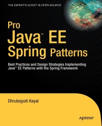 Pro Java EE Spring Patterns. Best Practices and Design Strategies Implementing Java EE Patterns with the Spring Framework