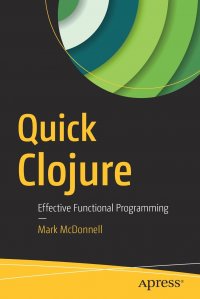 Quick Clojure. Effective Functional Programming