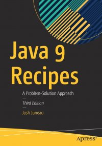 Java 9 Recipes. A Problem-Solution Approach