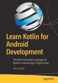 Learn Kotlin for Android Development. The Next Generation Language for Modern Android Apps Programming