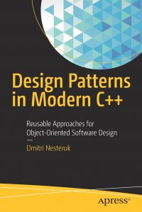 Design Patterns in Modern C++. Reusable Approaches for Object-Oriented Software Design