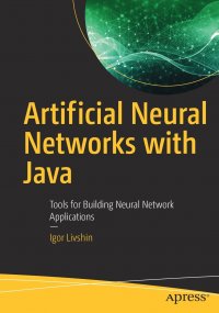 Artificial Neural Networks with Java. Tools for Building Neural Network Applications