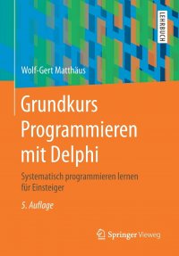 Grundkurs Programmieren mit Delphi. Systematisch programmieren lernen fur Einsteiger