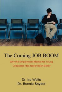 The Coming JOB BOOM. Why the Employment Market for Young Graduates Has Never Been Better