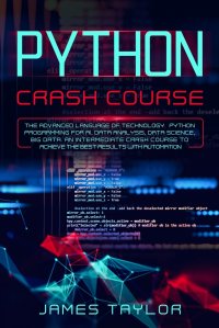 python crash course. The advanced language of technology. Python programming for AI, data analysis, data science, big data. An intermediate crash course to achieve the best results with autom