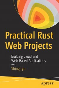 Practical Rust Web Projects. Building Cloud and Web-Based Applications