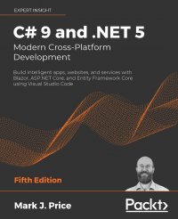 C# 9 and .NET 5 - Modern Cross-Platform Development - Fifth Edition. Build intelligent apps, websites, and services with Blazor, ASP.NET Core, and Entity Framework Core using Visual Studio Co