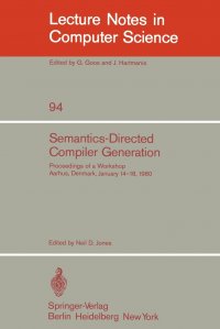 Semantics-Directed Compiler Generation. Proceedings of a Workshop, Aarhus, Denmark, January 14-18, 1980