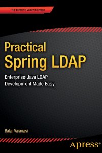 Practical Spring LDAP. Enterprise Java LDAP Development Made Easy