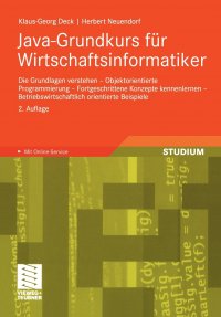 Java-Grundkurs fur Wirtschaftsinformatiker. Die Grundlagen verstehen - Objektorientierte Programmierung - Fortgeschrittene Konzepte kennenlernen - Betriebswirtschaftlich orientierte Beispiele