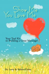 Show Me You Love Me. Your Tool Kit to Building a Great Marriage!