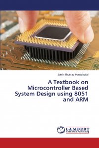 A Textbook on Microcontroller Based System Design using 8051 and ARM