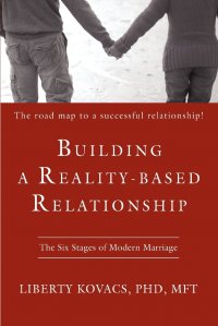 Building a Reality-Based Relationship. The Six Stages of Modern Marriage