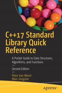 C++17 Standard Library Quick Reference. A Pocket Guide to Data Structures, Algorithms, and Functions