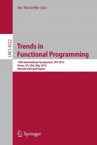 Trends in Functional Programming. 14th International Symposium, TFP 2013, Provo, UT, USA, May 14-16, 2013, Revised Selected Papers