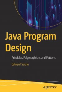 Java Program Design. Principles, Polymorphism, and Patterns