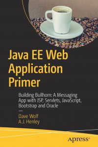 Java EE Web Application Primer. Building Bullhorn: A Messaging App with JSP, Servlets, JavaScript, Bootstrap and Oracle