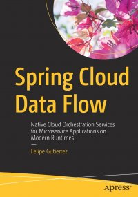 Spring Cloud Data Flow. Native Cloud Orchestration Services for Microservice Applications on Modern Runtimes