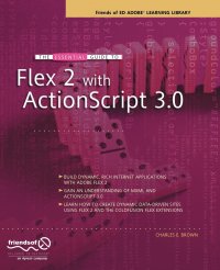 The Essential Guide to Flex 2 with ActionScript 3.0. Friends of Ed Adobe Learning Library