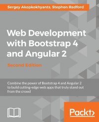 Web Development with Bootstrap 4 and Angular 2 - Second Edition. Bring responsiveness to your Angular web application with Bootstrap