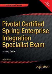 Pivotal Certified Spring Enterprise Integration Specialist Exam. A Study Guide