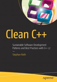 Clean C++. Sustainable Software Development Patterns and Best Practices with C++ 17