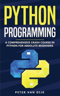 Python Programming. A Comprehensive Crash Course in Python Language for Absolute Beginners