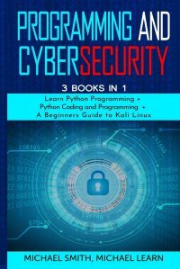 programming and cybersecurity. 3 BOOKS IN 1 :  