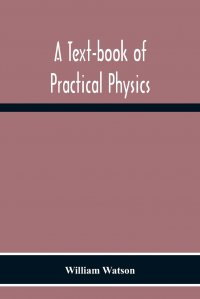 A Text-Book Of Practical Physics