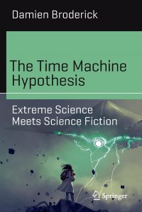 The Time Machine Hypothesis. Extreme Science Meets Science Fiction