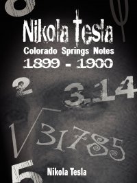 Nikola Tesla. Colorado Springs Notes, 1899-1900