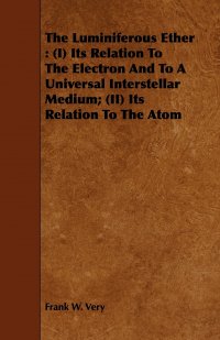 The Luminiferous Ether. (I) Its Relation to the Electron and to a Universal Interstellar Medium; (II) Its Relation to the Atom