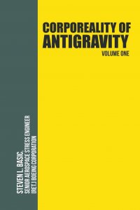 Corporeality of Antigravity Volume One. An Antigravity Force, That Might Suddenly Become Incadescent in the Mind, Radiating Outward with Such Apocalyptic Power That Everything Would Change