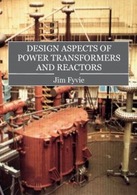 Design Aspects of Power Transformers and Reactors