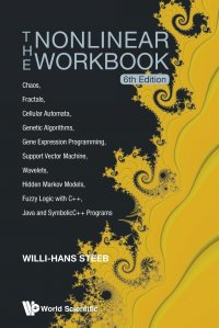 The Nonlinear Workbook. Chaos, Fractals, Cellular Automata, Genetic Algorithms, Gene Expression Programming, Support Vector Machine, Wavelets, Hidden Markov Models, Fuzzy Logic with C++, Java