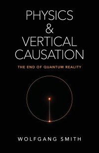 Physics and Vertical Causation. The End of Quantum Reality