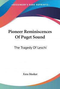 Pioneer Reminiscences Of Puget Sound. The Tragedy Of Leschi