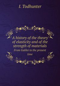 A history of the theory of elasticity and of the strength of materials. From Galilei to the present time