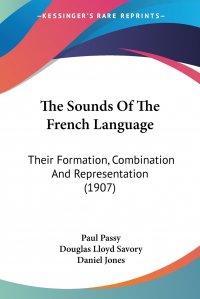 The Sounds Of The French Language. Their Formation, Combination And Representation (1907)