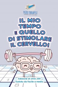 Il mio tempo e quello di stimolare il cervello! . Edizione di oltre 200 Sudoku da facile a medio